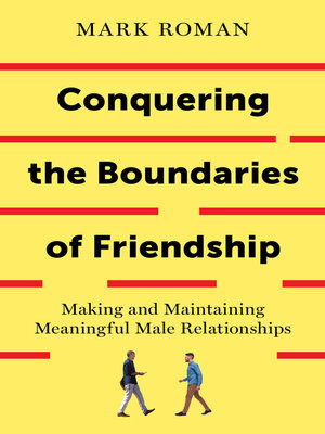cover image of Conquering the Boundaries of Friendship: Making and Maintaining Meaningful Male Relationships